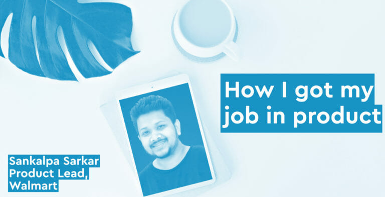 How I got my job in product - Sankalpa Sarkar, Product Lead, Walmart