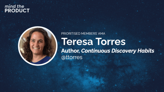 Teresa Torres answers questions on Mind the Product